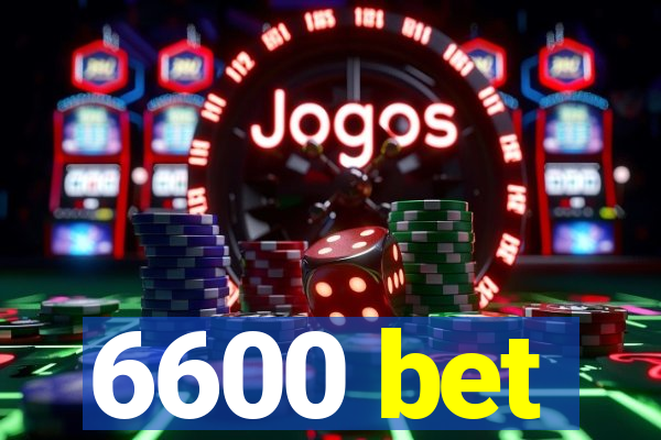 6600 bet